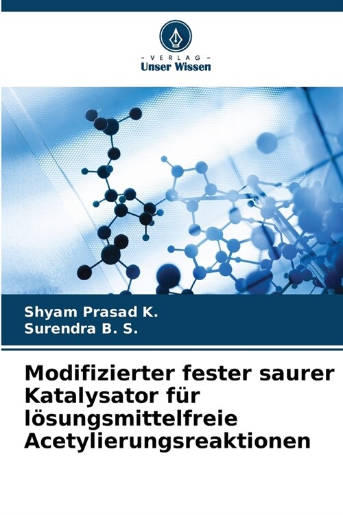 Modifizierter fester saurer Katalysator f? l?ungsmittelfreie Acetylierungsreaktionen (Paperback)