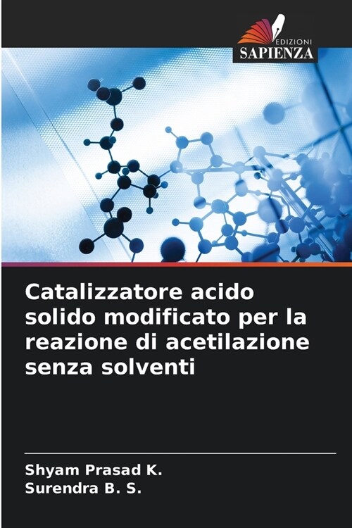 Catalizzatore acido solido modificato per la reazione di acetilazione senza solventi (Paperback)