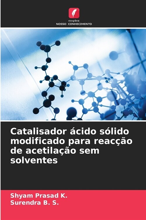 Catalisador ?ido s?ido modificado para reac豫o de acetila豫o sem solventes (Paperback)