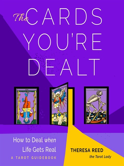 The Cards Youre Dealt: How to Deal When Life Gets Real (a Tarot Guidebook) (Paperback)