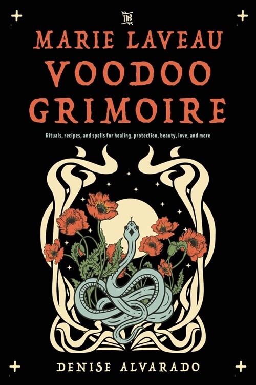 The Marie Laveau Voodoo Grimoire: Rituals, Recipes, and Spells for Healing, Protection, Beauty, Love, and More (Paperback)