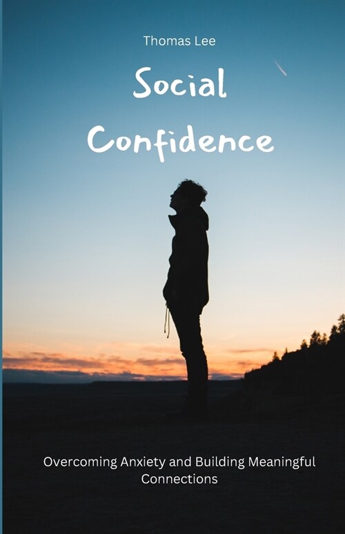 Social Confidence: Overcoming Anxiety and Building Meaningful Connections (Paperback)