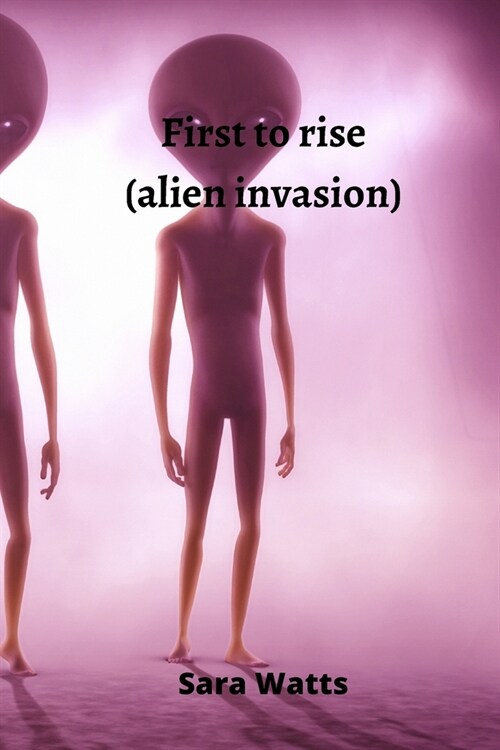 First to rise (alien invasion) (Paperback)
