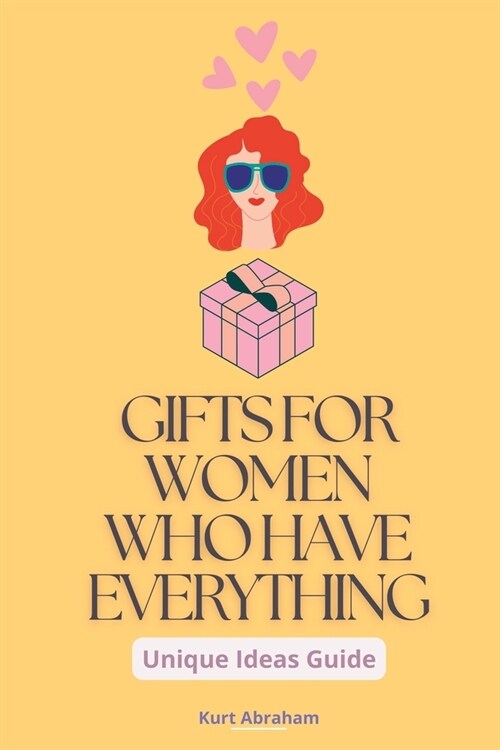 Gifts for Women Who Have Everything: A Unique Ideas Guide (Paperback)