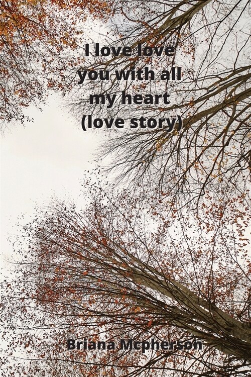 I love love you with all my heart (love story) (Paperback)