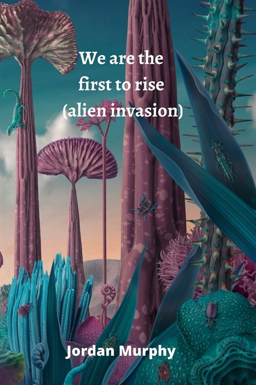 We are the first to rise (alien invasion) (Paperback)