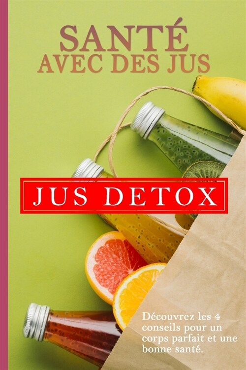 Jus Detox: La Sant?Avec Les Jus (Paperback)