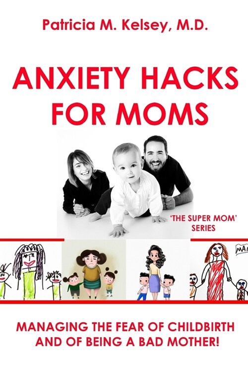 Anxiety Hacks For Moms: Managing the Fear of Childbirth and of Being a Bad Mother! (Paperback)