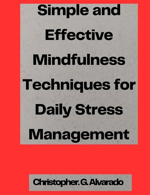 Simple and Effective Mindfulness Techniques for Daily Stress Management (Paperback)