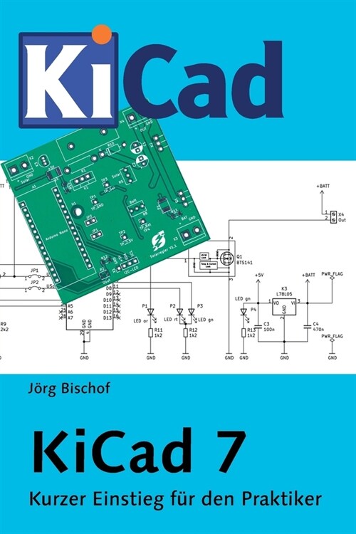 KiCad 7: Kurzer Einstieg f? den Praktiker (Paperback)