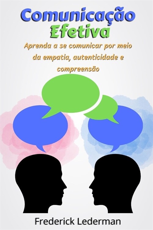 Comunica豫o Efetiva: Aprenda a se Comunicar por Meio da Empatia, Autenticidade e Compreens?. (Paperback)