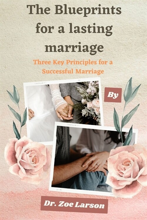 The Blueprints For A Lasting Marriage: Three Key Principles for a Successful Marriage (Paperback)