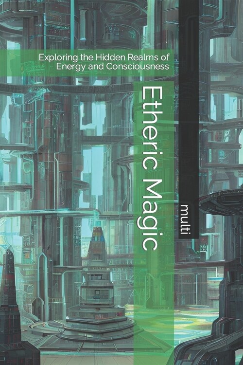 Etheric Magic: Exploring the Hidden Realms of Energy and Consciousness (Paperback)