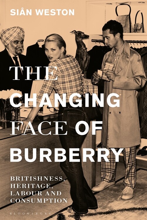 The Changing Face of Burberry : Britishness, Heritage, Labour and Consumption (Paperback)
