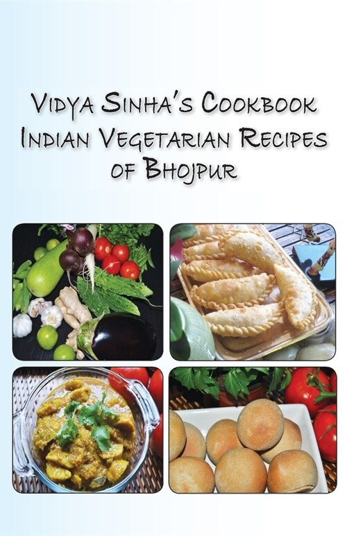 Vidya Sinhas Cookbook Indian Vegetarian Recipes of Bhojpur (Paperback)
