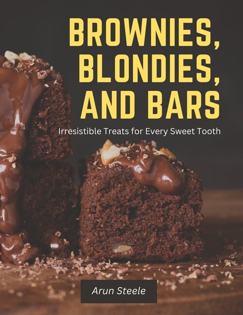 Brownies, Blondies, and Bars: Irresistible Treats for Every Sweet Tooth (Paperback)