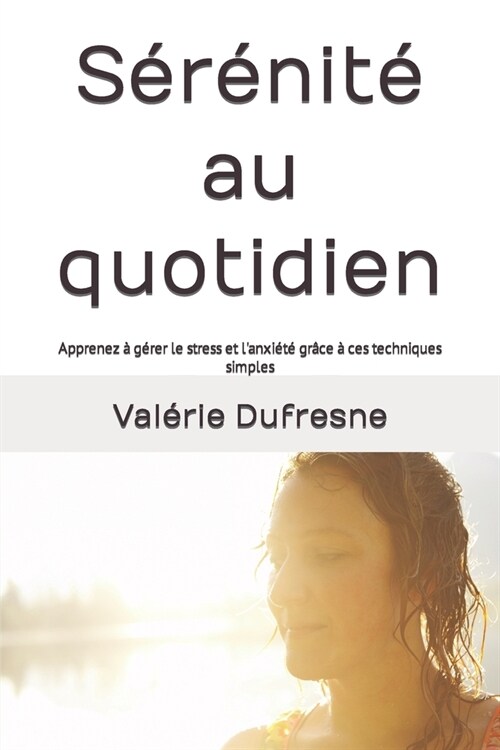 S??it?au quotidien: Apprenez ?g?er le stress et lanxi??gr?e ?ces techniques simples (Paperback)