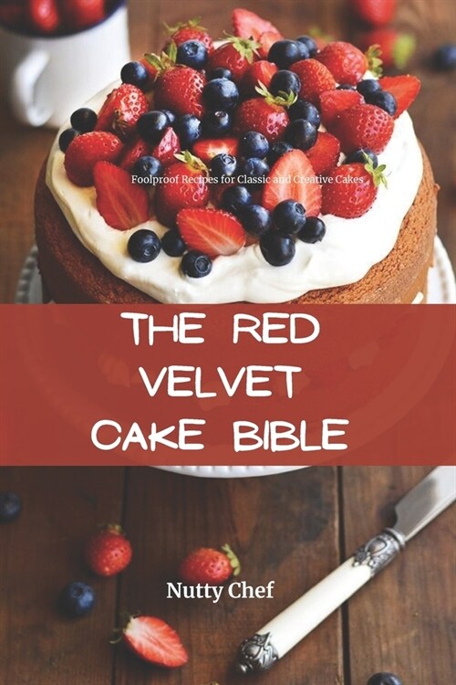 The Red Velvet Cake Bible: Foolproof Recipes for Classic and Creative Cakes (Paperback)