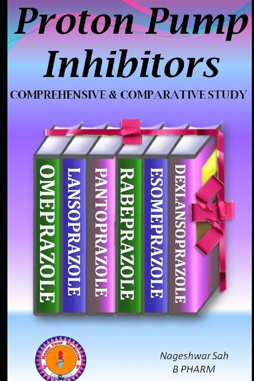 Proton Pump Inhibitors: A Handbook of Comprehensive and Comparative Study (Paperback)