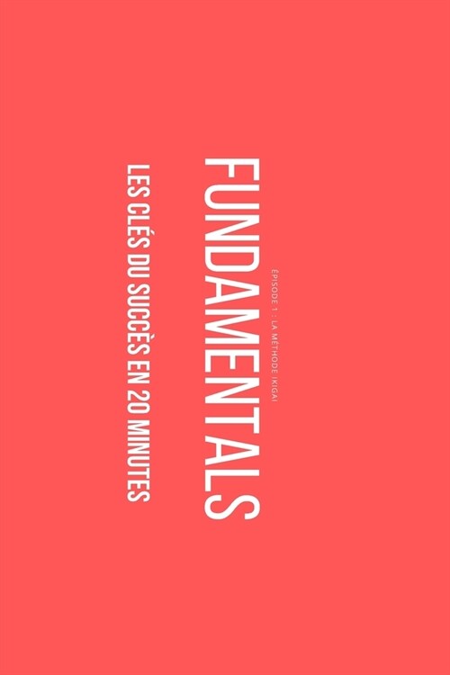 FUNDAMENTALS - Les cl? pour r?ssir en 20 minutes: La m?hode IKIGAI (Paperback)