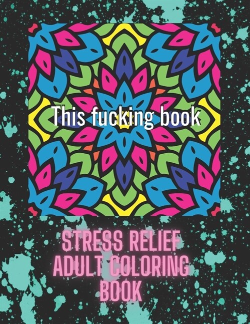 This fucking book: stress relief adult coloring book: 42 adult coloring book inside (Paperback)