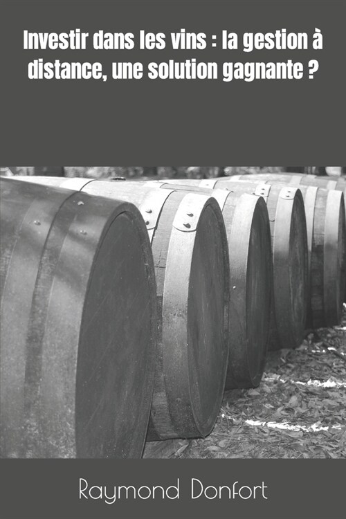 Investir dans les vins: la gestion ?distance, une solution gagnante ? (Paperback)