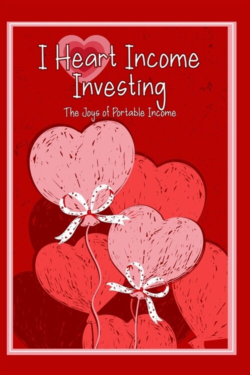 I Heart Income Investing: The Joys of Portable Income (Paperback)