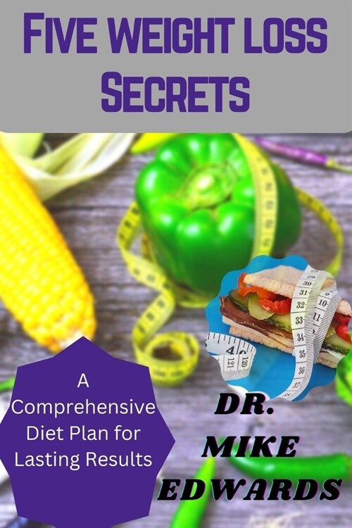 Five Weight Loss Secrets: A Comprehensive Diet Plan for Lasting Results (Paperback)