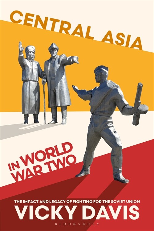 Central Asia in World War Two : The Impact and Legacy of Fighting for the Soviet Union (Paperback)