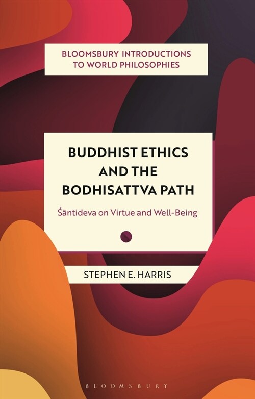 Buddhist Ethics and the Bodhisattva Path : Santideva on Virtue and Well-Being (Hardcover)