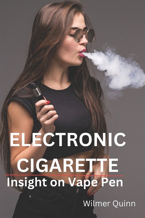 Electronic Cigarette: Insight on Vaping revealed (Paperback)