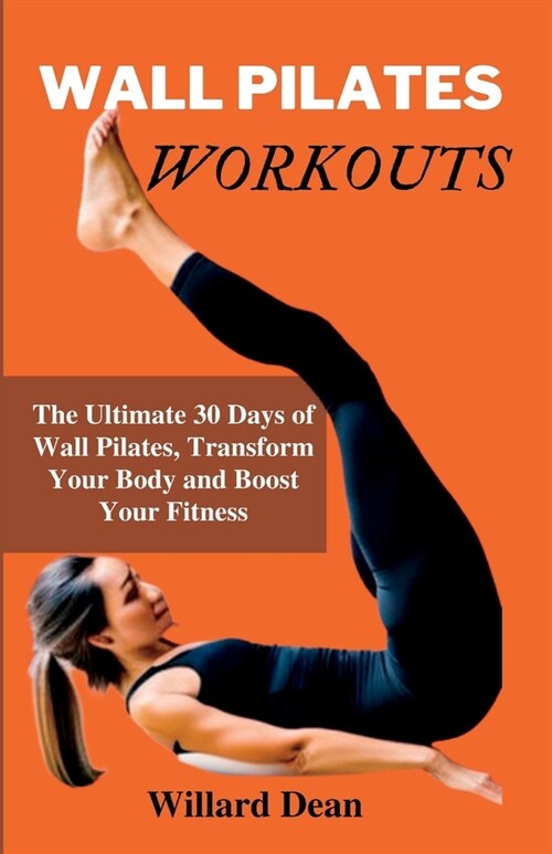 Wall Pilates Workouts: 30-day Pilates workout plan to Maximize, Strengthen, Tone, and Stay Energize (Paperback)