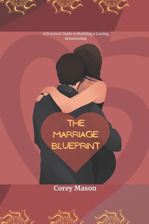 The Marriage Blueprint: A Practical Guide to Building a Lasting Relationship (Paperback)