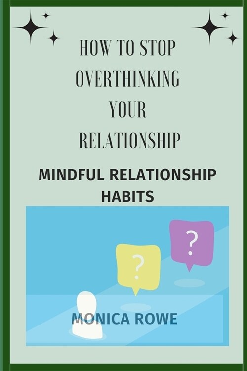 How to stop overthinking your relationship: Mindful relationship habits (Paperback)