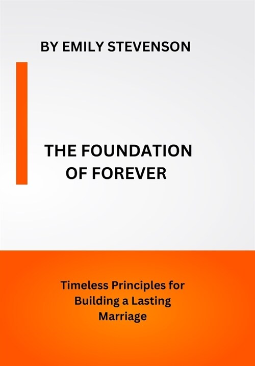 The Foundation of Forever: Timeless Principles for Building a Lasting Marriage (Paperback)