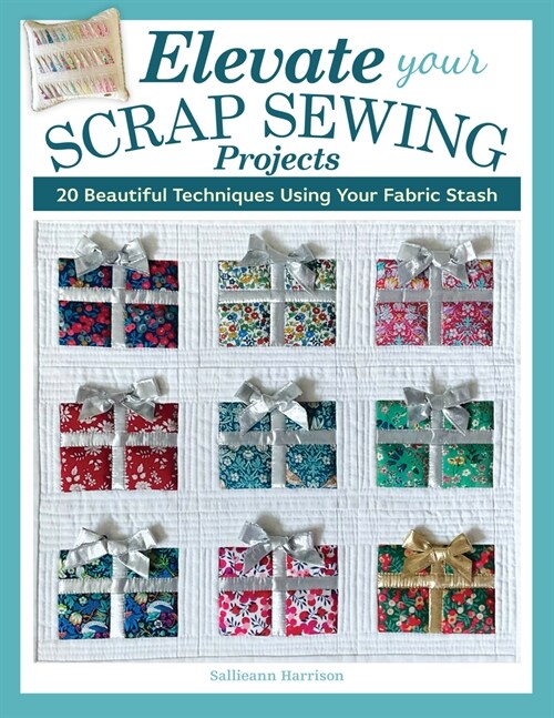 Elevate Your Scrap Sewing Projects: 20+ Beautiful Techniques Using Your Fabric Stash (Paperback)
