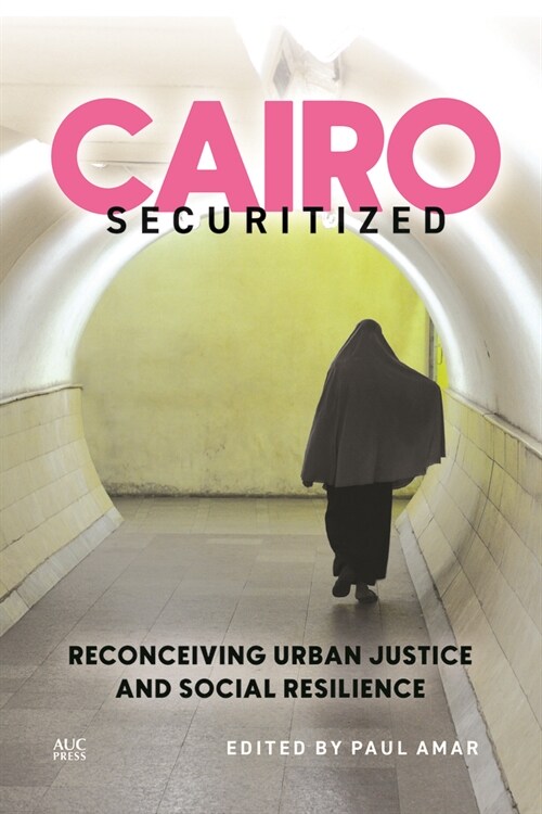 Cairo Securitized: Reconceiving Urban Justice and Social Resilience (Hardcover)