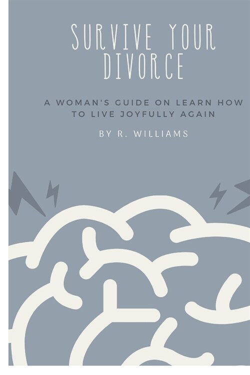 Survive Your Divorce: A Womans Guide on How to Live Joyfully Again (Paperback)