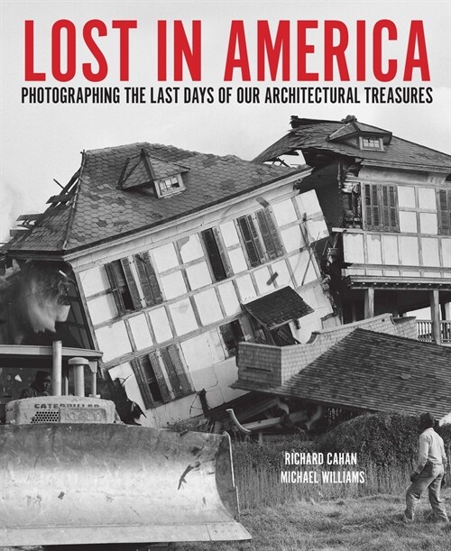 Lost in America: Photographing the Last Days of Our Architectural Treasures (Hardcover)