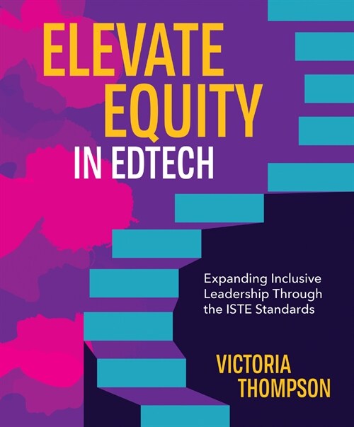 Elevate Equity in Edtech: Expanding Inclusive Leadership Through the Iste Standards (Paperback)