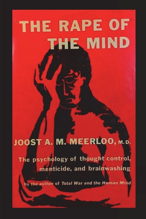 The Rape of the Mind: The Psychology of Thought Control, Menticide, and Brainwashing (Paperback)