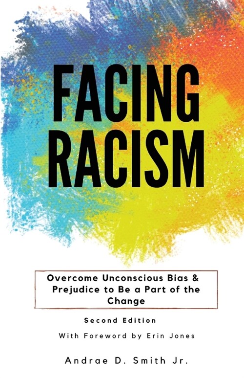 Facing Racism: Overcome Unconscious Bias and Prejudice to Be a Part of the Change (Paperback)