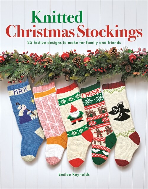 Knitted Christmas Stockings : 25 Festive Designs to Make for Family and Friends (Paperback)