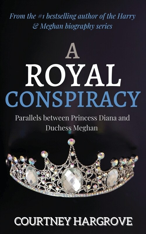 A Royal Conspiracy: Parallels between Princess Diana and Duchess Meghan (Paperback)