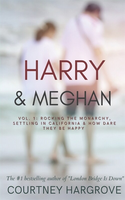 Harry & Meghan: Vol. 1: Rocking the Monarchy, Settling in California & How Dare They Be Happy (Paperback)