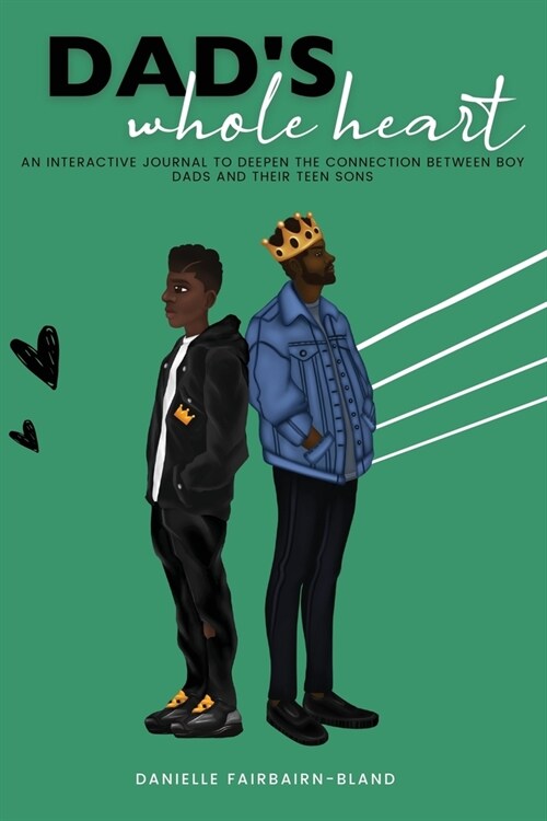 Dads Whole Heart: An Interactive Journal to Deepen the Connection Between Boy Dads and Their Teen Sons. (Paperback)