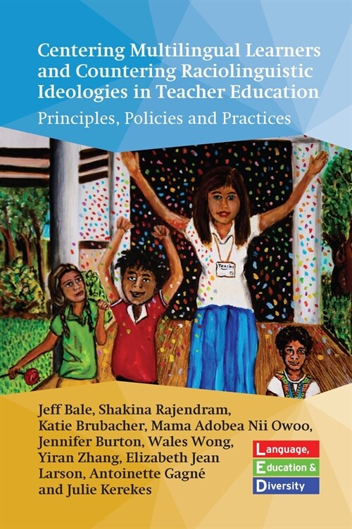 Centering Multilingual Learners and Countering Raciolinguistic Ideologies in Teacher Education : Principles, Policies and Practices (Hardcover)