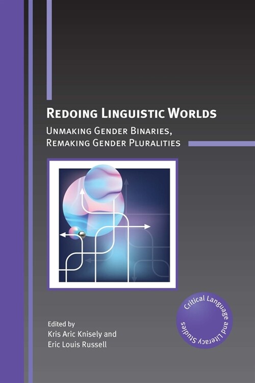 Redoing Linguistic Worlds : Unmaking Gender Binaries, Remaking Gender Pluralities (Hardcover)