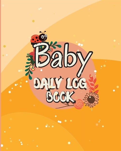 Baby Daily Logbook: Baby and Toddlers Daily Tracker Notebook Keep Track of Newborns Feedings Patterns with Round-The-Clock Night and Day (Paperback)