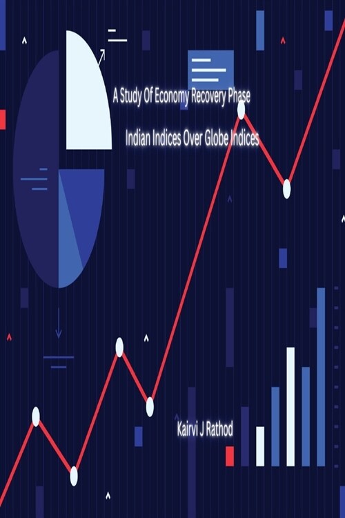 A Study of Economy Recovery Phase Indian Indices Over Globe Indices (Paperback)